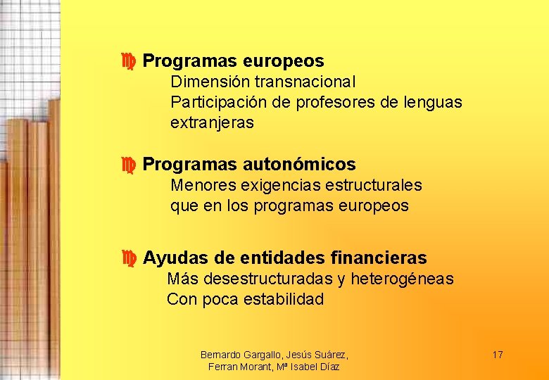  Programas europeos Dimensión transnacional Participación de profesores de lenguas extranjeras Programas autonómicos Menores