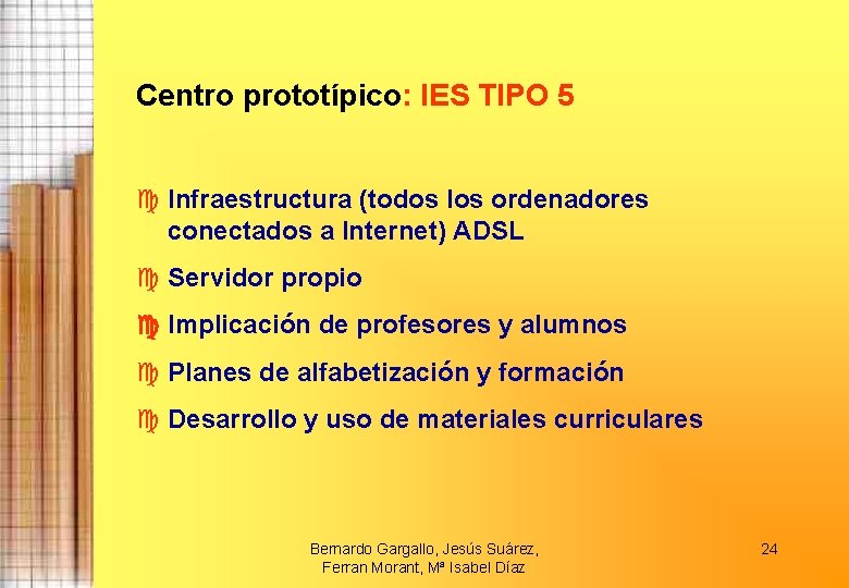 Centro prototípico: IES TIPO 5 Infraestructura (todos los ordenadores conectados a Internet) ADSL Servidor