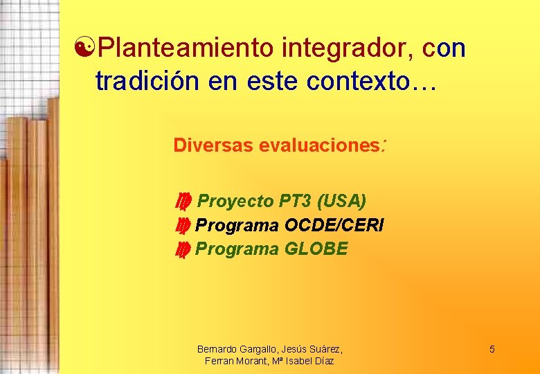  Planteamiento integrador, con tradición en este contexto… Diversas evaluaciones: Proyecto PT 3 (USA)