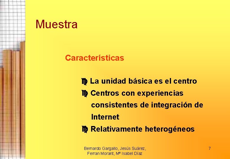 Muestra Características La unidad básica es el centro Centros con experiencias consistentes de integración