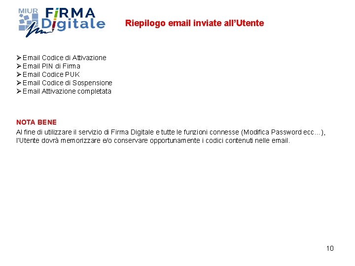 Riepilogo email inviate all’Utente Ø Email Codice di Attivazione Ø Email PIN di Firma