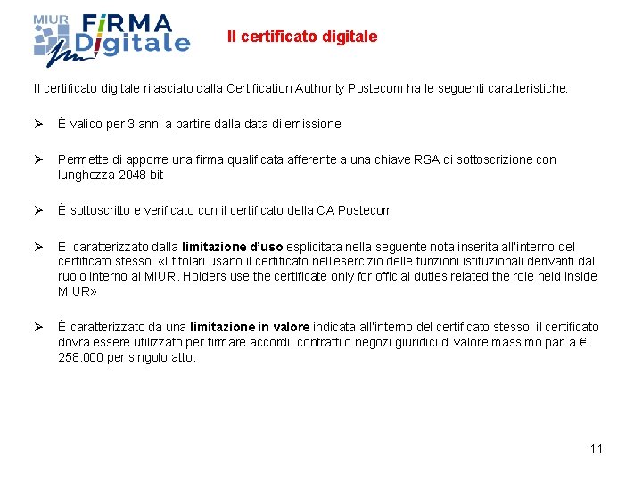Il certificato digitale rilasciato dalla Certification Authority Postecom ha le seguenti caratteristiche: Ø È