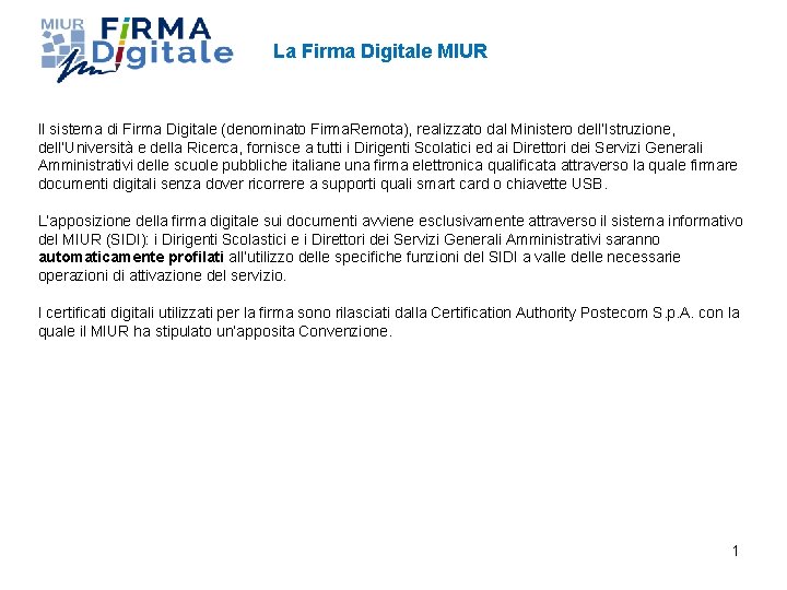 La Firma Digitale MIUR Il sistema di Firma Digitale (denominato Firma. Remota), realizzato dal