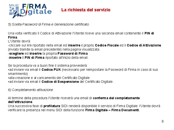 La richiesta del servizio 5) Scelta Password di Firma e Generazione certificato Una volta