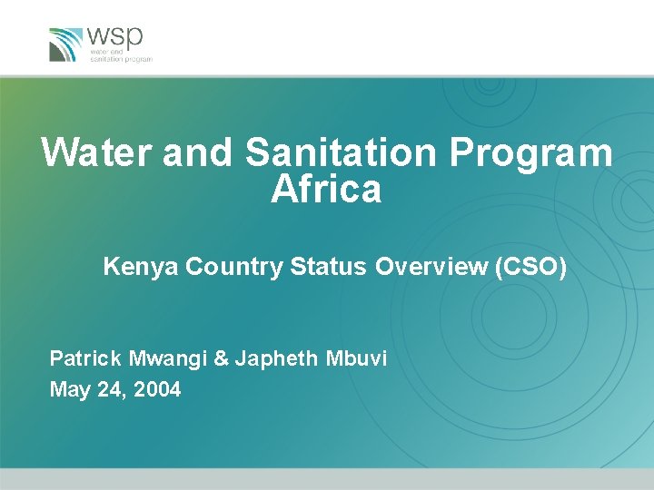 Water and Sanitation Program Africa Kenya Country Status Overview (CSO) Patrick Mwangi & Japheth