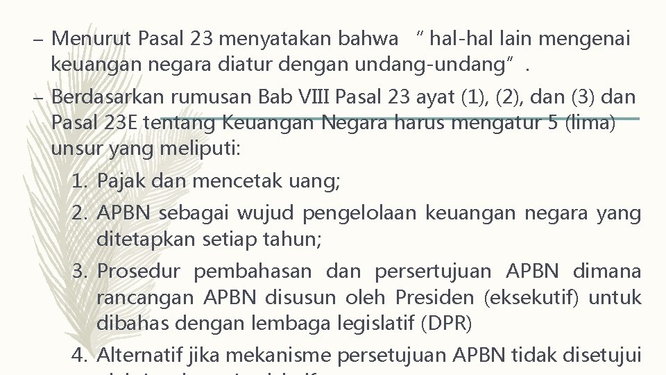 – Menurut Pasal 23 menyatakan bahwa “ hal-hal lain mengenai keuangan negara diatur dengan