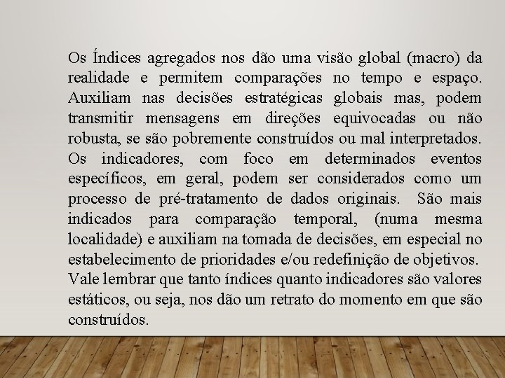 Os Índices agregados nos dão uma visão global (macro) da realidade e permitem comparações