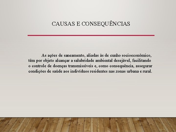 CAUSAS E CONSEQUÊNCIAS As ações de saneamento, aliadas às de cunho socioeconômico, têm por