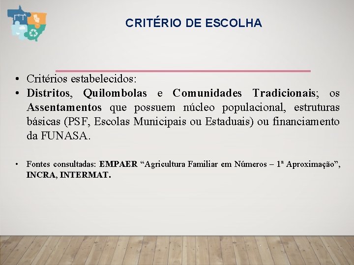 CRITÉRIO DE ESCOLHA • Critérios estabelecidos: • Distritos, Quilombolas e Comunidades Tradicionais; os Assentamentos