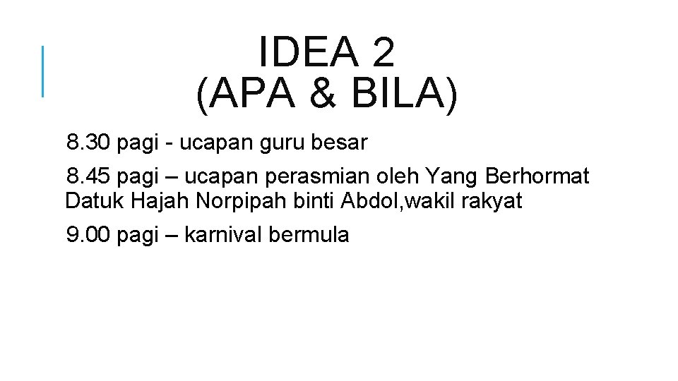 IDEA 2 (APA & BILA) 8. 30 pagi - ucapan guru besar 8. 45
