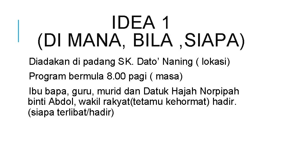 IDEA 1 (DI MANA, BILA , SIAPA) Diadakan di padang SK. Dato’ Naning (