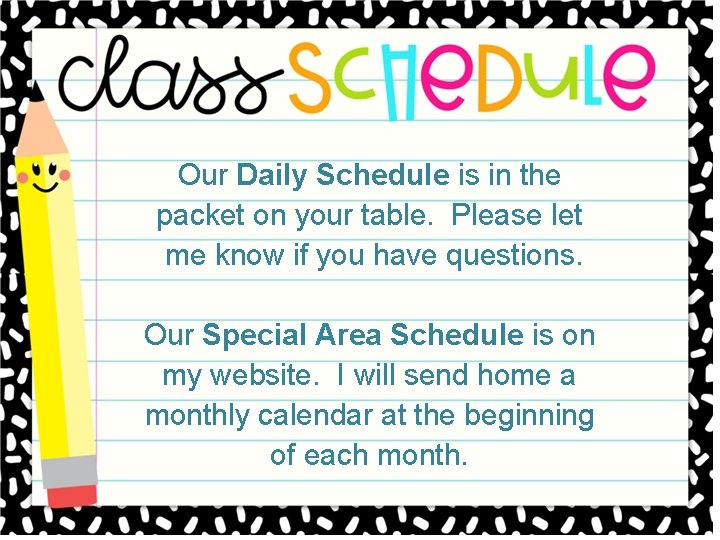 Our Daily Schedule is in the packet on your table. Please let me know