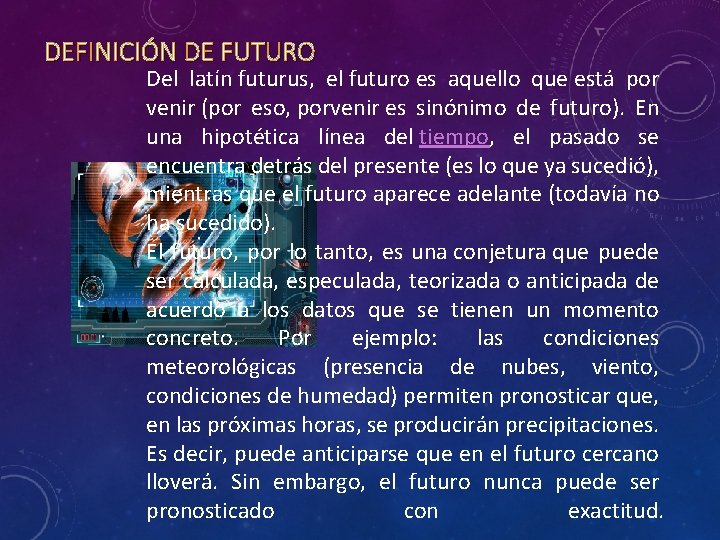 DEFINICIÓN DE FUTURO Del latín futurus, el futuro es aquello que está por venir