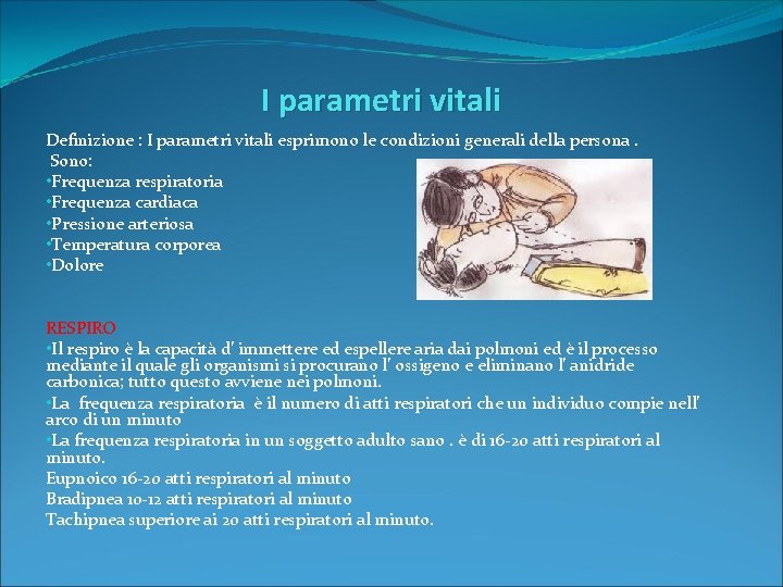 I parametri vitali Definizione : I parametri vitali esprimono le condizioni generali della persona.