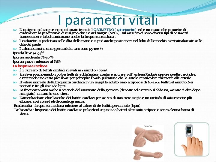 I parametri vitali L’ ossigeno nel sangue viene misurato tramite l’OSSIMETRO ( saturimetro), ed