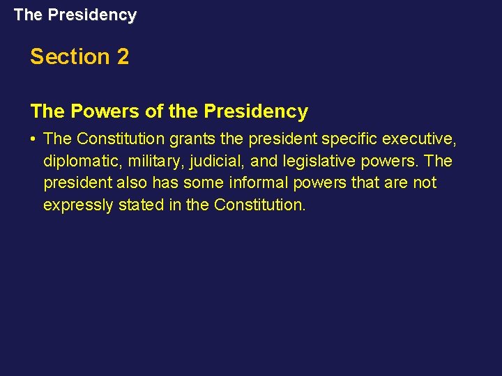 The Presidency Section 2 The Powers of the Presidency • The Constitution grants the
