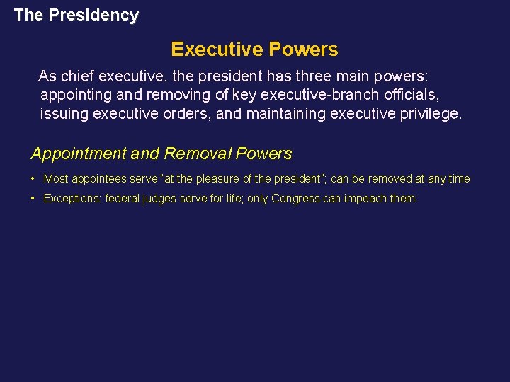The Presidency Executive Powers As chief executive, the president has three main powers: appointing