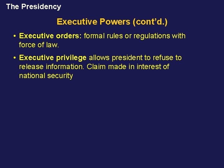 The Presidency Executive Powers (cont’d. ) • Executive orders: formal rules or regulations with