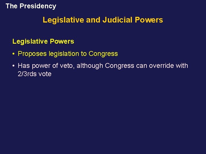 The Presidency Legislative and Judicial Powers Legislative Powers • Proposes legislation to Congress •