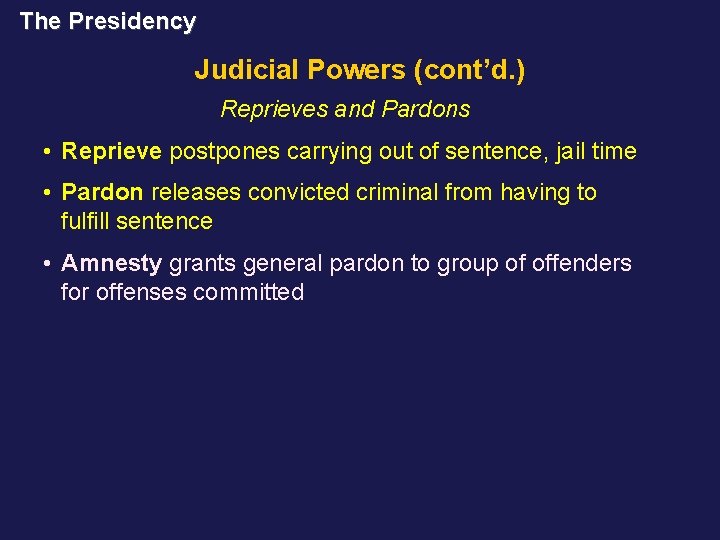 The Presidency Judicial Powers (cont’d. ) Reprieves and Pardons • Reprieve postpones carrying out