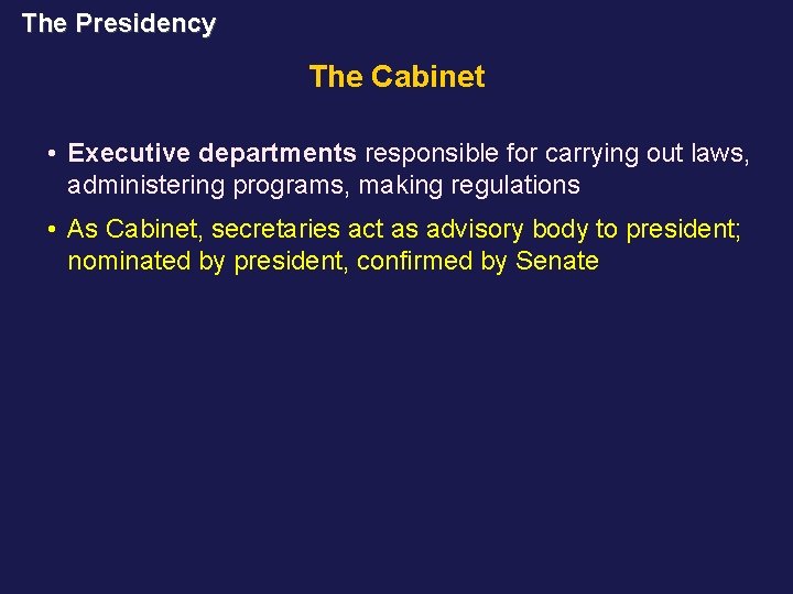 The Presidency The Cabinet • Executive departments responsible for carrying out laws, administering programs,