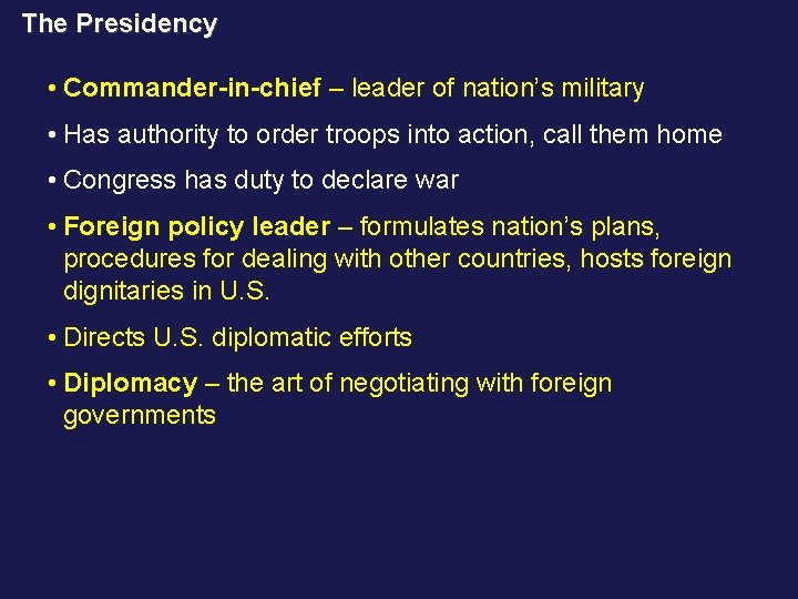 The Presidency • Commander-in-chief – leader of nation’s military • Has authority to order