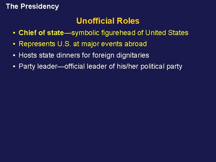 The Presidency Unofficial Roles • Chief of state—symbolic figurehead of United States • Represents