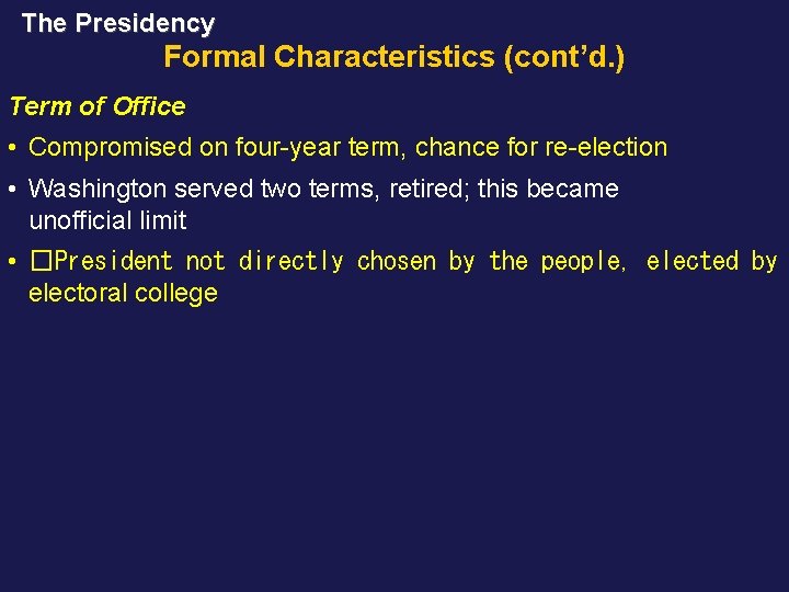 The Presidency Formal Characteristics (cont’d. ) Term of Office • Compromised on four-year term,