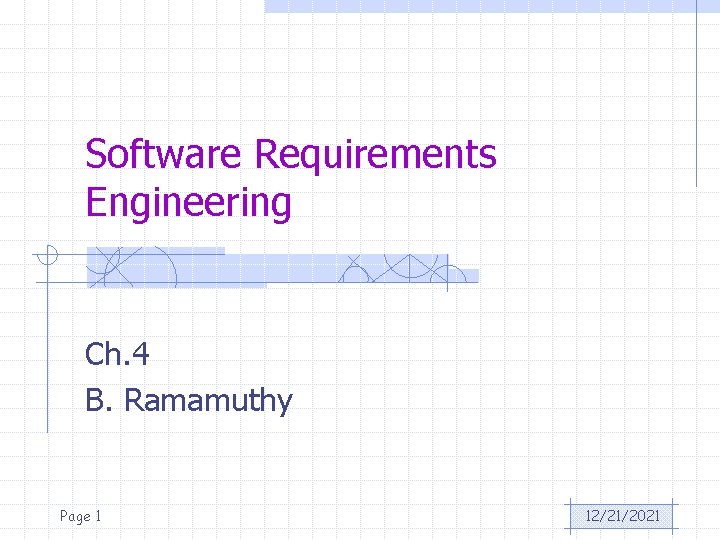 Software Requirements Engineering Ch. 4 B. Ramamuthy Page 1 12/21/2021 