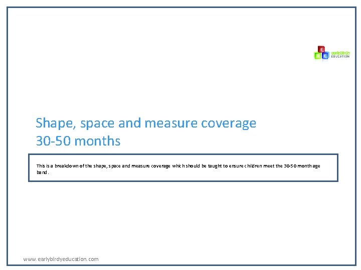 Shape, space and measure coverage 30 -50 months This is a breakdown of the