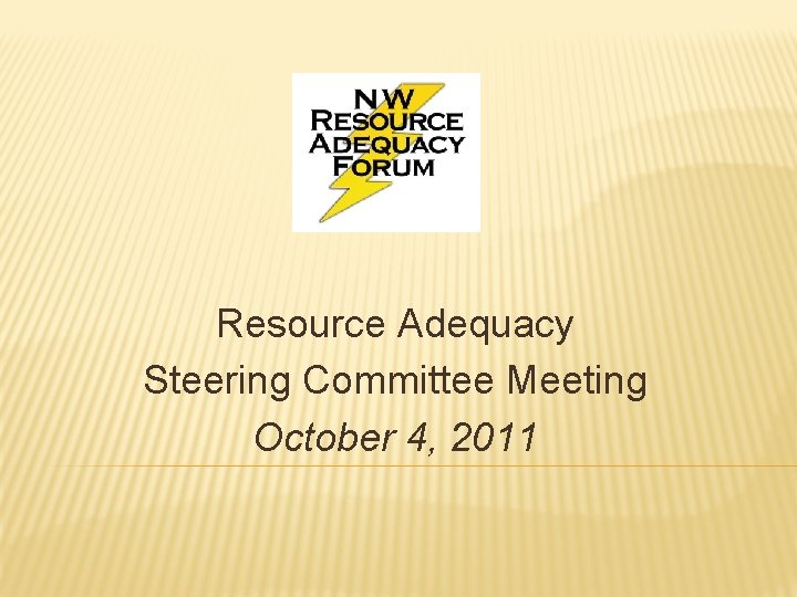 Resource Adequacy Steering Committee Meeting October 4, 2011 