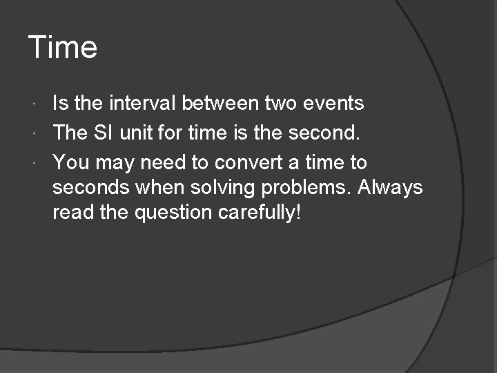 Time Is the interval between two events The SI unit for time is the