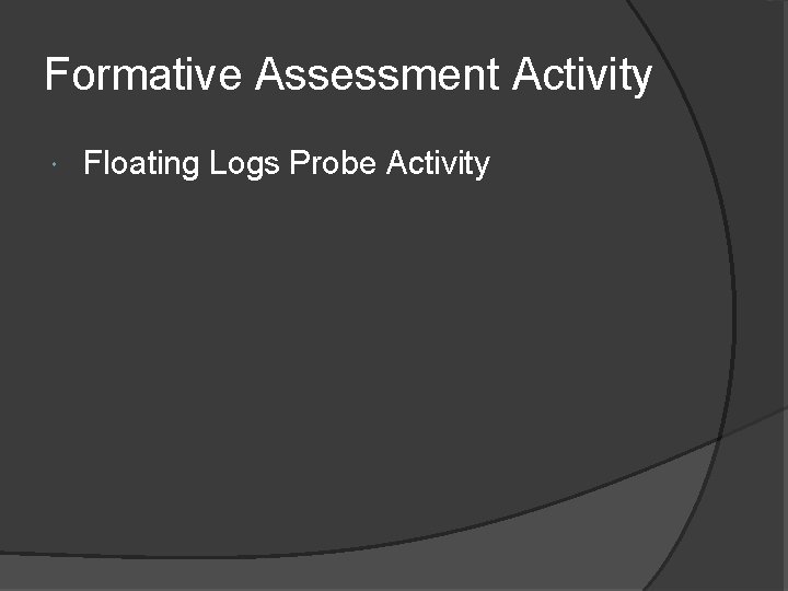 Formative Assessment Activity Floating Logs Probe Activity 
