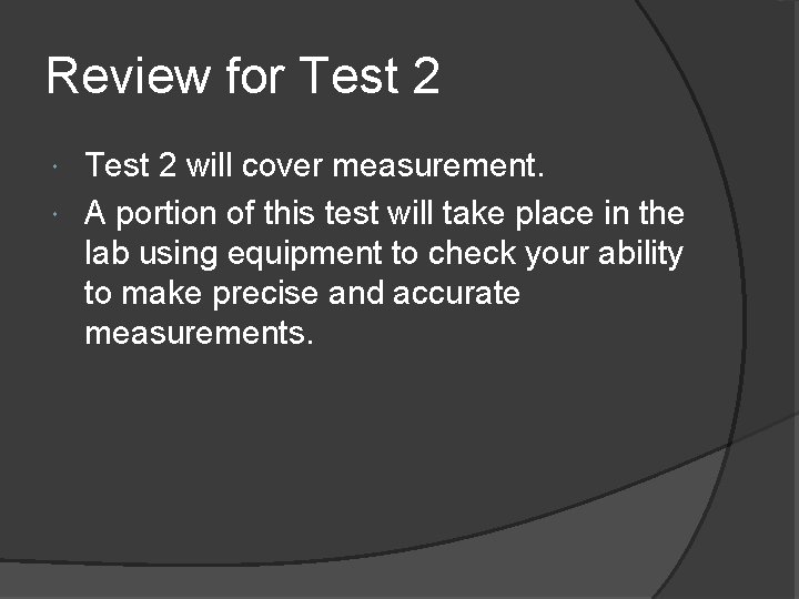 Review for Test 2 will cover measurement. A portion of this test will take