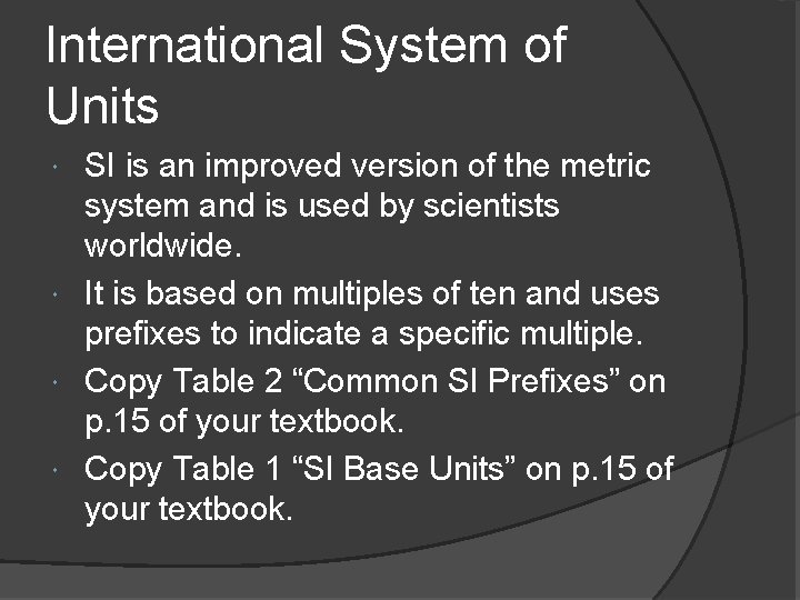 International System of Units SI is an improved version of the metric system and