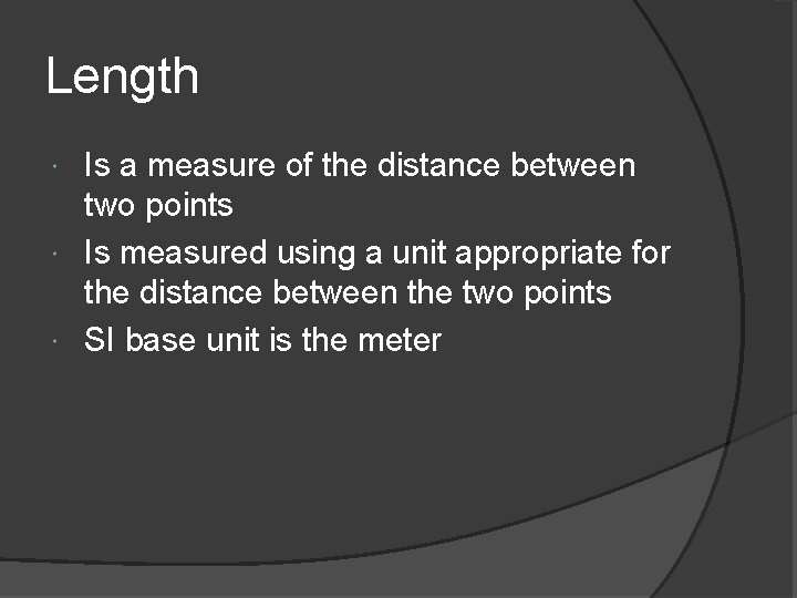 Length Is a measure of the distance between two points Is measured using a