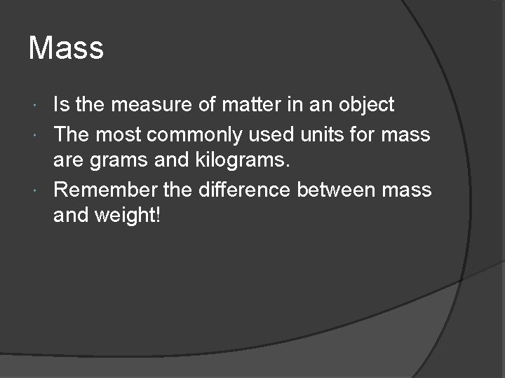 Mass Is the measure of matter in an object The most commonly used units