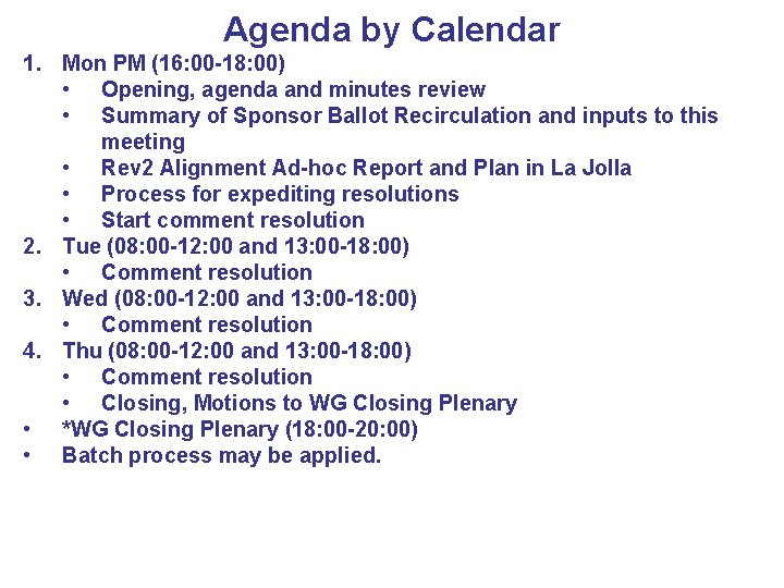 Agenda by Calendar 1. Mon PM (16: 00 -18: 00) • Opening, agenda and