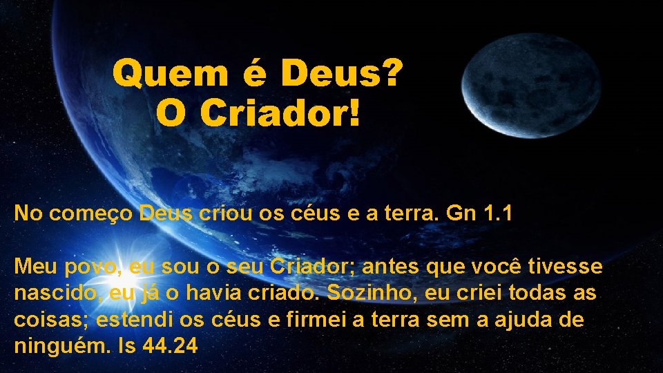 Quem é Deus? O Criador! No começo Deus criou os céus e a terra.