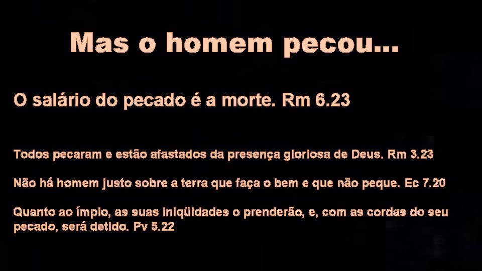 Mas o homem pecou. . . O salário do pecado é a morte. Rm