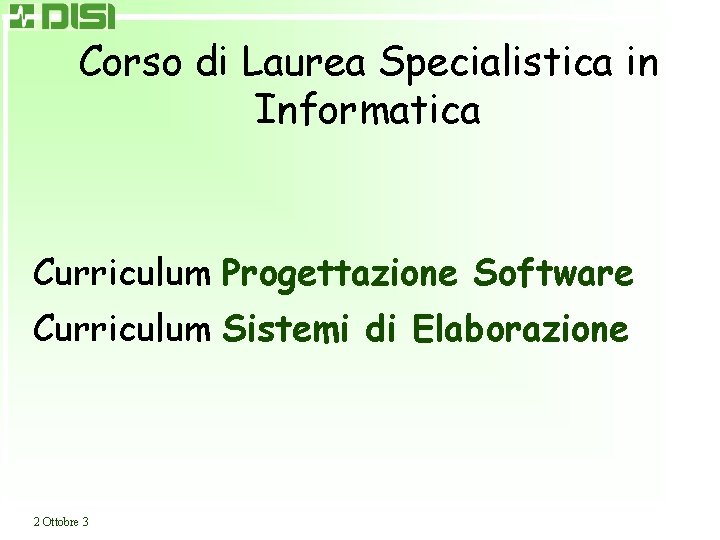 Corso di Laurea Specialistica in Informatica Curriculum Progettazione Software Curriculum Sistemi di Elaborazione 2