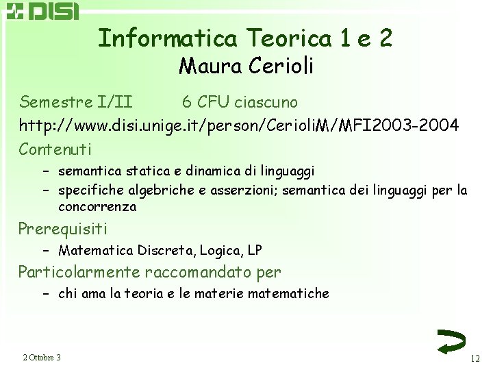 Informatica Teorica 1 e 2 Maura Cerioli Semestre I/II 6 CFU ciascuno http: //www.