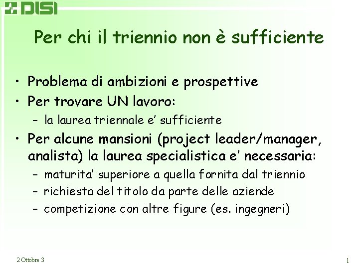 Per chi il triennio non è sufficiente • Problema di ambizioni e prospettive •