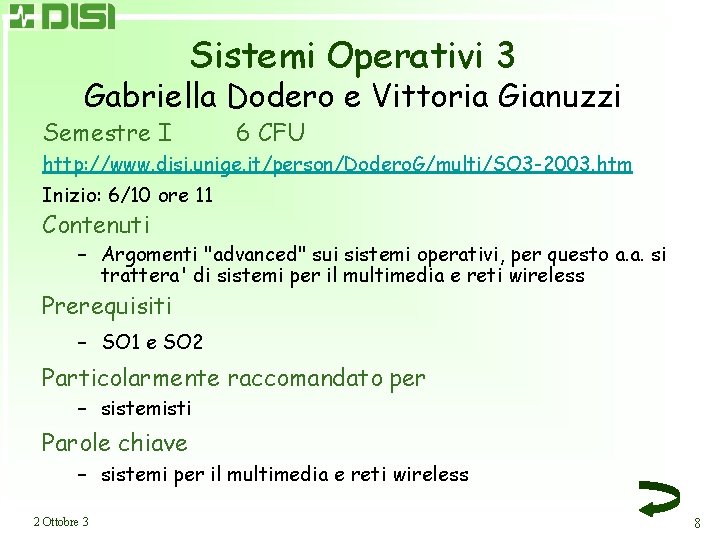 Sistemi Operativi 3 Gabriella Dodero e Vittoria Gianuzzi Semestre I 6 CFU http: //www.