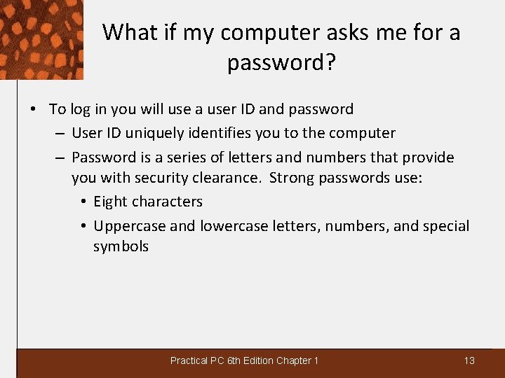 What if my computer asks me for a password? • To log in you