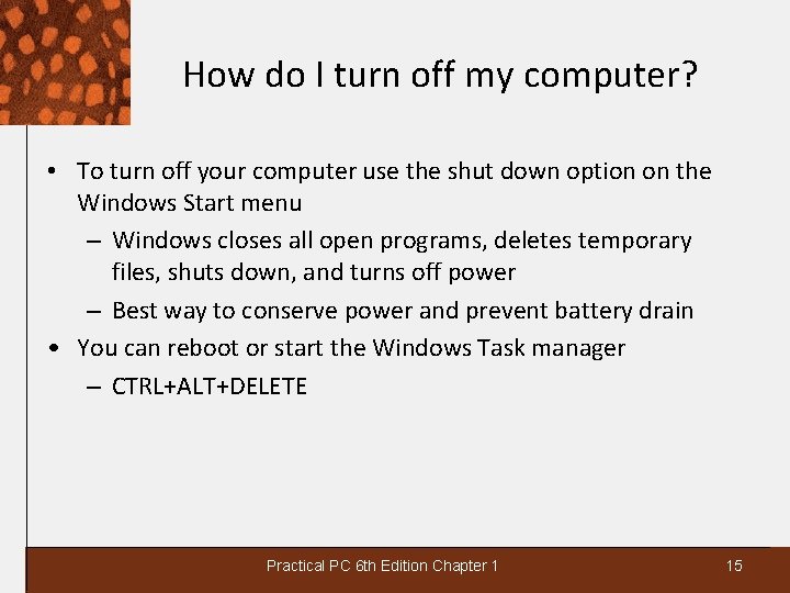 How do I turn off my computer? • To turn off your computer use