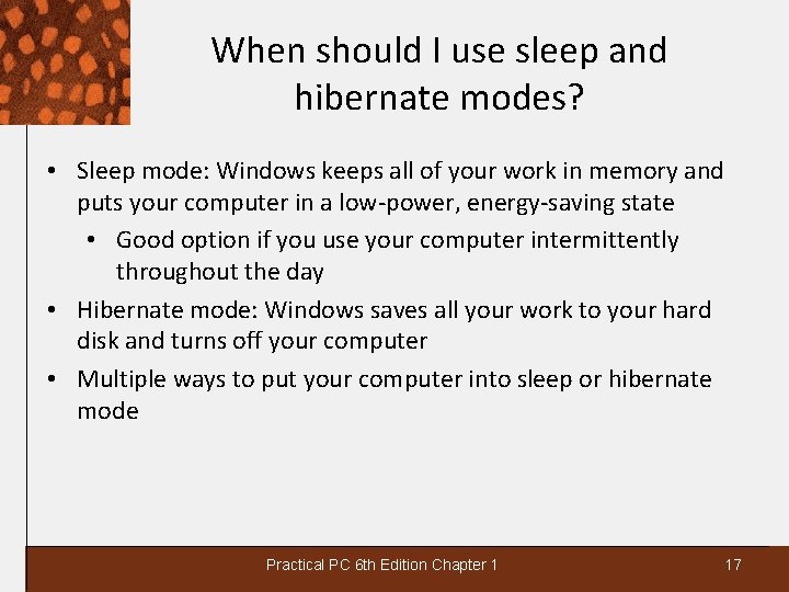 When should I use sleep and hibernate modes? • Sleep mode: Windows keeps all