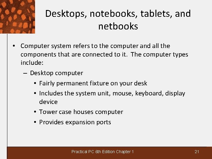 Desktops, notebooks, tablets, and netbooks • Computer system refers to the computer and all