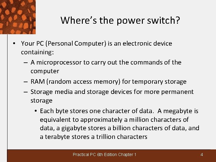 Where’s the power switch? • Your PC (Personal Computer) is an electronic device containing: