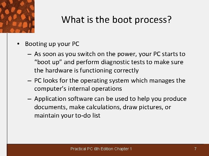 What is the boot process? • Booting up your PC – As soon as